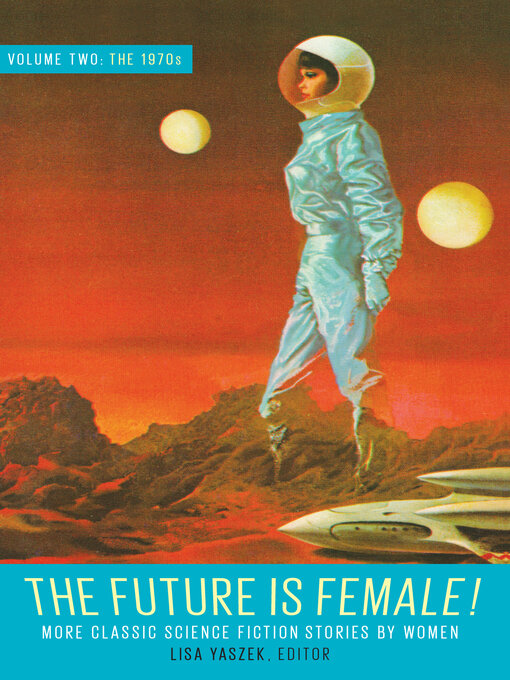 Title details for The Future Is Female! Volume Two, the 1970s by Lisa Yaszek - Wait list